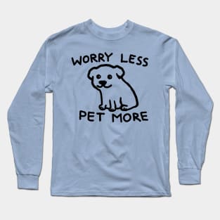 Worry Less Pet More Long Sleeve T-Shirt